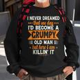 I Never Dreamed Id Become A Grumpy Old Man Sweatshirt Gifts for Old Men