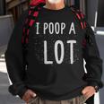 I Poop A Lot Funny Poop Cute Art - I Poop A Lot Funny Poop Cute Art Sweatshirt Gifts for Old Men
