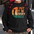 I Put It In Every Hole Golf Golfing Golfer Funny Player Sweatshirt Gifts for Old Men
