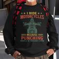 I Ride Motorcycles Because Punching People Is Frowned Upon Sweatshirt Gifts for Old Men