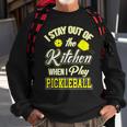 I Stay Out Of The Kitchen When I Play Pickleball Sweatshirt Gifts for Old Men