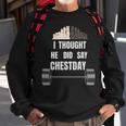 I Thought He Did Say Chestday Chest Day Bodybuilding Sweatshirt Gifts for Old Men