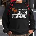 I Was Normal 3 Or 4 Goats Ago Funny Goat Owner Gifts For Goat Lovers Funny Gifts Sweatshirt Gifts for Old Men