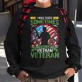 I Was There Sometimes I Still Am Vietnam Veteran Sweatshirt Gifts for Old Men