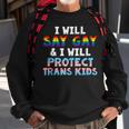 I Will Say Gay And I Will Protect Trans Kids Lgbt Gay Pride Sweatshirt Gifts for Old Men