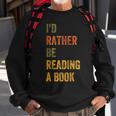 Id Rather Be Reading A Book Reading Funny Designs Funny Gifts Sweatshirt Gifts for Old Men
