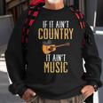If It Aint Country It Aint Music Funny Country Music Sweatshirt Gifts for Old Men