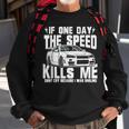 If One Day The Speed Kills Me Sweatshirt Gifts for Old Men