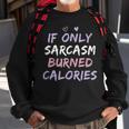 If Only Sarcasm Burned Calories Funny Colored Cute Gym Gift Sweatshirt Gifts for Old Men
