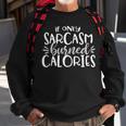 If Only Sarcasm Burned Calories Funny Workout Gym Gift Sweatshirt Gifts for Old Men
