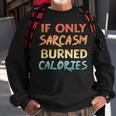 If Only Sarcasm Burned Calories Funny Workout Quote Sweatshirt Gifts for Old Men