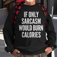 If Only Sarcasm Would Burn Calories Funny Joke Sweatshirt Gifts for Old Men