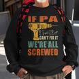 If Pa Cant Fix It Were All Screwed Funny Fathers Day Gift For Mens Sweatshirt Gifts for Old Men