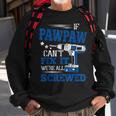 If Pawpaw Cant Fix It Then Were Screwed Dad Gifts Sweatshirt Gifts for Old Men