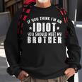 If You Think Im An Idiot You Should Meet My Brother Funny Funny Gifts For Brothers Sweatshirt Gifts for Old Men