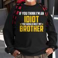 If You Think Im An Idiot You Should Meet My Brother Gift For Men Sweatshirt Gifts for Old Men