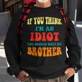If You Think Im An Idiot You Should Meet My Brother Gift For Mens Sweatshirt Gifts for Old Men