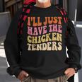 Ill Just Have The Chicken Tenders Funny Chicken Groovy Sweatshirt Gifts for Old Men