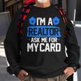 Im A Realtor Ask Me For My Card Funny Real Estate Agent Realtor Funny Gifts Sweatshirt Gifts for Old Men