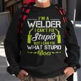 Im A Welder I Cant Fix Stupid Funny Welding Gift For Him Sweatshirt Gifts for Old Men