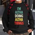 I'm Altha Doing Altha Things Fun Personalized Name Altha Sweatshirt Gifts for Old Men
