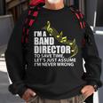 I'm A Band Director Let's Just Assume I'm Never Wrong Sweatshirt Gifts for Old Men