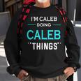Im Caleb Doing Caleb Things Funny First Name Sweatshirt Gifts for Old Men