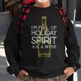 Im Full Of Holiday Spirit Aka Wine Funny Wine - Im Full Of Holiday Spirit Aka Wine Funny Wine Sweatshirt Gifts for Old Men
