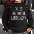 I'm Just Here For The Garlic Bread Sweatshirt Gifts for Old Men