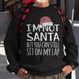Im Not Santa But You Can Still Sit On My Lap Funny Xmas Sweatshirt Gifts for Old Men