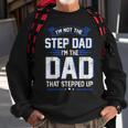 Im Not The Step Dad Im The Dad That Stepped Up Gift Sweatshirt Gifts for Old Men
