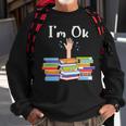 Im Ok National Book Lovers Day Reading Book Lover Love Book Reading Funny Designs Funny Gifts Sweatshirt Gifts for Old Men
