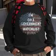 Im On A Government Watchlist Sweatshirt Gifts for Old Men
