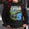 Im Ready To Crush 5 Monster Truck 5Th Birth Boys Sweatshirt Gifts for Old Men