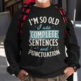 Im So Old I Use Complete Sentences And Punctuation Sweatshirt Gifts for Old Men