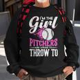 Im The Girl Pitchers Are Afraid To Throw To Softball Sweatshirt Gifts for Old Men