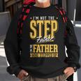 Im The Step Father Who Stepped Up Sted Dad Fathers Day Sweatshirt Gifts for Old Men