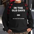 In The Old Days We Had Vcrs Funny 90S Humor 90S Vintage Designs Funny Gifts Sweatshirt Gifts for Old Men