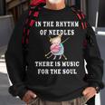 In The Rhythm Of Needles There Is Music For The Soul Gift Sweatshirt Gifts for Old Men