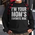 Inappropriate Im Your Moms Favorite Ride Funny N Sweatshirt Gifts for Old Men