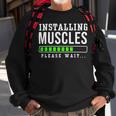 Installing Muscles Please Wait Exercise Fitness Gym Workout Sweatshirt Gifts for Old Men