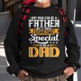 It Takes Someone Special To Be A Dad Fathers Day Sweatshirt Gifts for Old Men