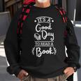 It’S A Good Day To Read A Book | Reading Gift For Book Lover Reading Funny Designs Funny Gifts Sweatshirt Gifts for Old Men