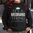 Its A Medrano Thing You Wouldnt Get It Medrano Last Name Funny Last Name Designs Funny Gifts Sweatshirt Gifts for Old Men