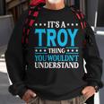 Its A Troy Thing Wouldnt Understand Personal Name Troy Sweatshirt Gifts for Old Men