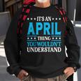 Its An April Thing Wouldnt Understand Girl Name April Sweatshirt Gifts for Old Men