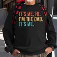 Its Me Hi I'm The Dad Its Me Fathers Day Daddy Sweatshirt Gifts for Old Men