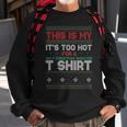 This Is My Its Too Hot For A Ugly Christmas Sweater Sweatshirt Gifts for Old Men