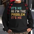 Its Me Hi Im The Problem Its Me Funny Quote Sweatshirt Gifts for Old Men