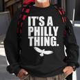 It's A Philly Thing Its A Philadelphia Thing Fan Sweatshirt Gifts for Old Men
